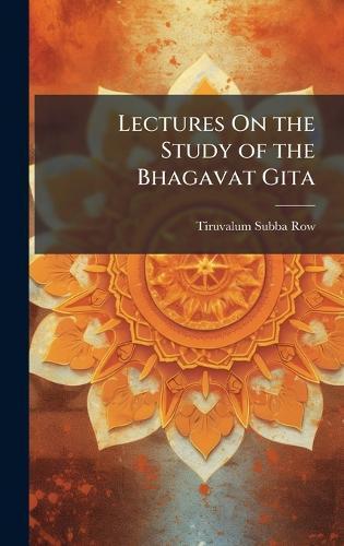 Lectures On the Study of the Bhagavat Gita  by Tiruvalum Subba Row at Abbey's Bookshop, 