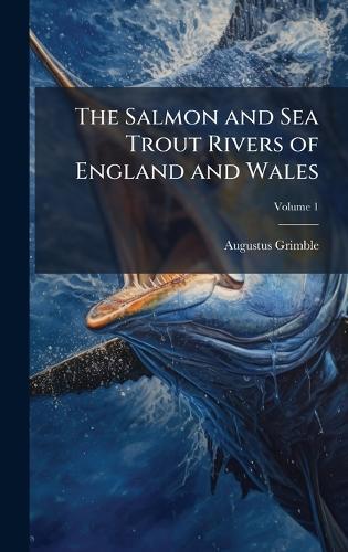 The Salmon and Sea Trout Rivers of England and Wales  by Augustus Grimble at Abbey's Bookshop, 