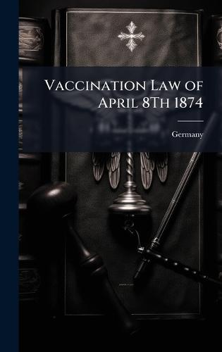 Vaccination Law of April 8Th 1874  by Germany at Abbey's Bookshop, 