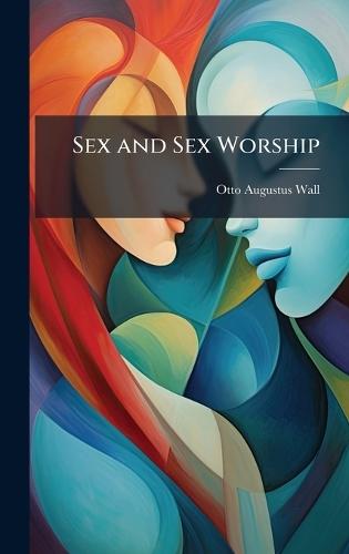Sex and Sex Worship  by Otto Augustus Wall at Abbey's Bookshop, 