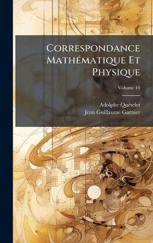 Correspondance MathÃ(c)matique Et Physique  by Adolphe Quã(c)Telet at Abbey's Bookshop, 