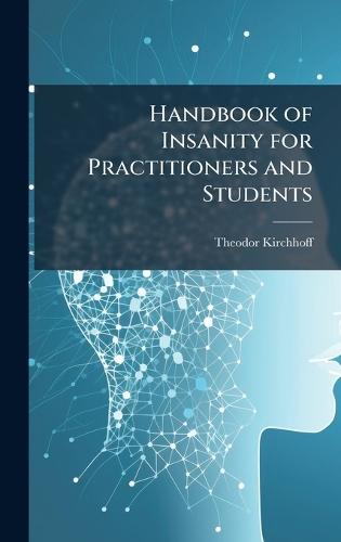 Handbook of Insanity for Practitioners and Students  by Theodor Kirchhoff at Abbey's Bookshop, 