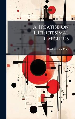 A Treatise On Infinitesimal Calculus  by Bartholomew Price at Abbey's Bookshop, 