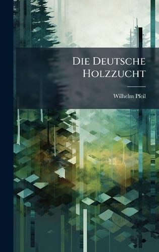 Die Deutsche Holzzucht  by Wilhelm Pfeil at Abbey's Bookshop, 