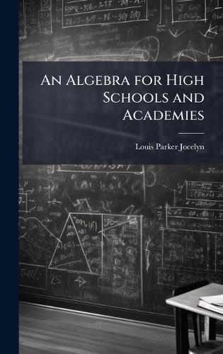 An Algebra for High Schools and Academies  by Louis Parker Jocelyn at Abbey's Bookshop, 