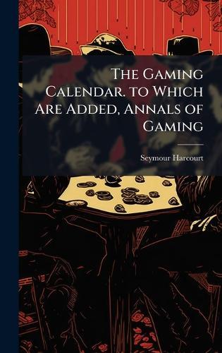 The Gaming Calendar. to Which Are Added, Annals of Gaming  by Seymour Harcourt at Abbey's Bookshop, 
