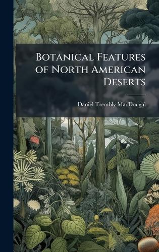 Botanical Features of North American Deserts  by Daniel Trembly Macdougal at Abbey's Bookshop, 