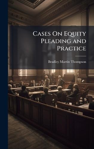Cases On Equity Pleading and Practice  by Bradley Martin Thompson at Abbey's Bookshop, 