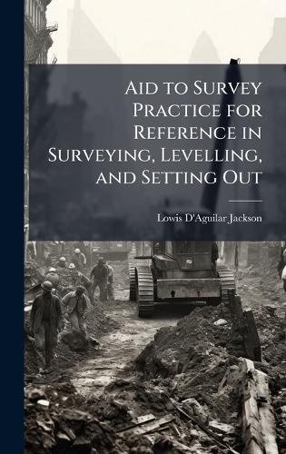 Aid to Survey Practice for Reference in Surveying, Levelling, and Setting Out  by Lowis D'Aguilar Jackson at Abbey's Bookshop, 