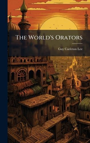 The World's Orators  by Guy Carleton Lee at Abbey's Bookshop, 