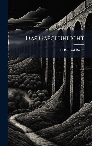 Das GasglÃ1/4hlicht  by C Richard Böhm at Abbey's Bookshop, 