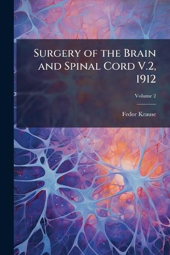 Surgery of the Brain and Spinal Cord V.2, 1912  by Fedor Krause at Abbey's Bookshop, 