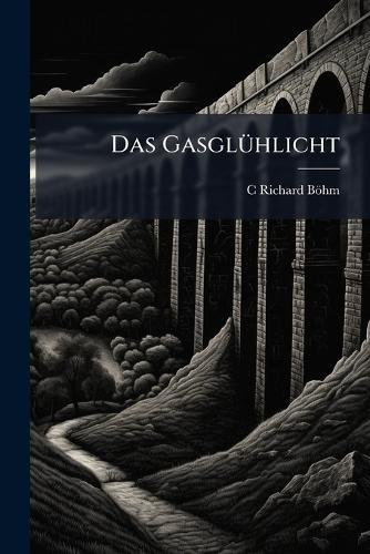 Das GasglÃ1/4hlicht  by C Richard Böhm at Abbey's Bookshop, 