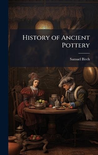 History of Ancient Pottery  by Samuel Birch at Abbey's Bookshop, 