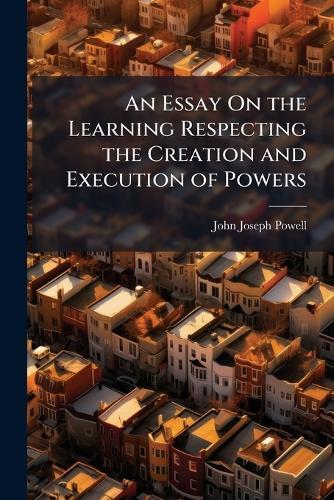 An Essay On the Learning Respecting the Creation and Execution of Powers  by John Joseph Powell at Abbey's Bookshop, 