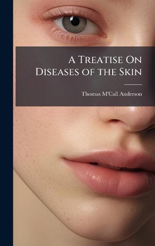 A Treatise On Diseases of the Skin  by Thomas m'Call Anderson at Abbey's Bookshop, 