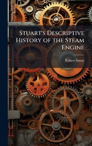 Stuart's Descriptive History of the Steam Engine  by Robert Stuart at Abbey's Bookshop, 