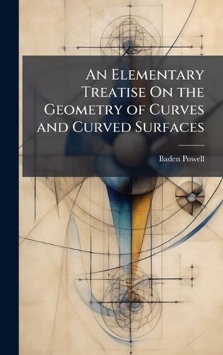 An Elementary Treatise On the Geometry of Curves and Curved Surfaces  by Baden Powell at Abbey's Bookshop, 