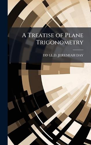 A Treatise of Plane Trigonometry  by DD LL D Jeremiah Day at Abbey's Bookshop, 