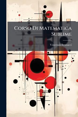 Corso Di Matematica Sublime  by Vincenzo Brunacci at Abbey's Bookshop, 