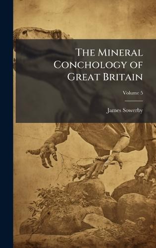 The Mineral Conchology of Great Britain  by James Sowerby at Abbey's Bookshop, 