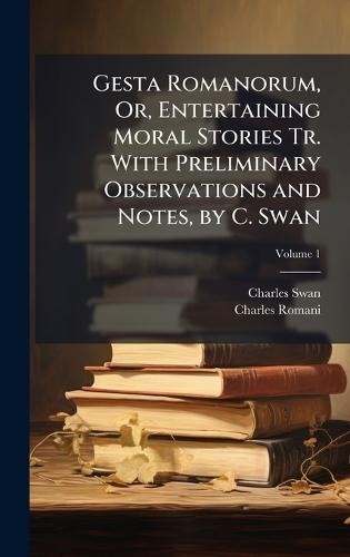Gesta Romanorum, Or, Entertaining Moral Stories Tr. With Preliminary Observations and Notes, by C. Swan  by Charles Swan at Abbey's Bookshop, 