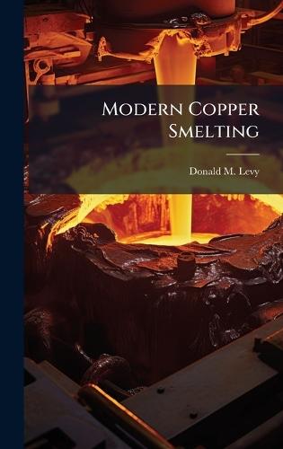 Modern Copper Smelting  by Donald M Levy at Abbey's Bookshop, 