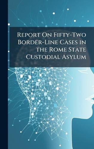 Report On Fifty-Two Border-Line Cases in the Rome State Custodial Asylum  at Abbey's Bookshop, 
