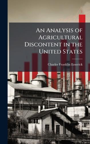An Analysis of Agricultural Discontent in the United States  by Charles Franklin Emerick at Abbey's Bookshop, 