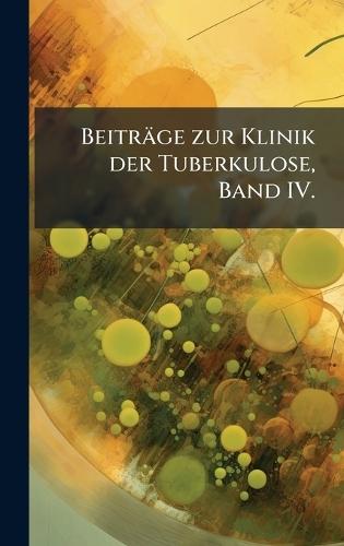 Beiträge zur Klinik der Tuberkulose, Band IV.  at Abbey's Bookshop, 