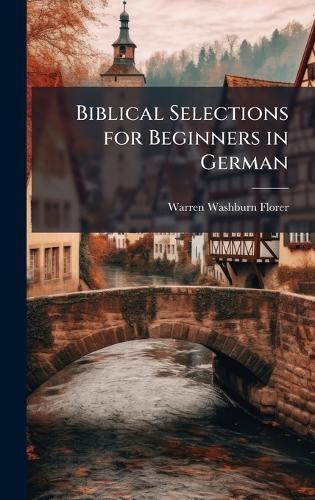 Biblical Selections for Beginners in German  by Warren Washburn Florer at Abbey's Bookshop, 