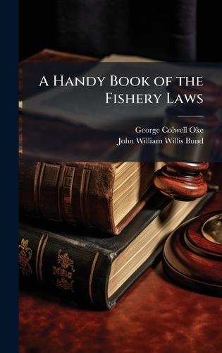 A Handy Book of the Fishery Laws  by George Colwell Oke at Abbey's Bookshop, 