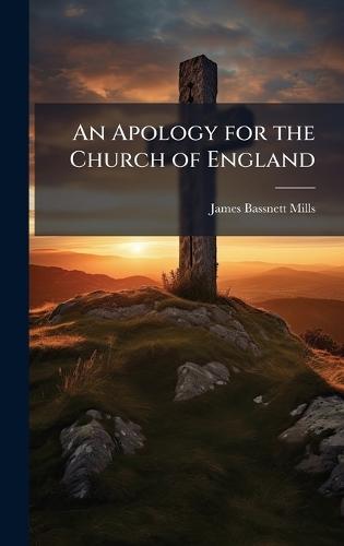 An Apology for the Church of England  by James Bassnett Mills at Abbey's Bookshop, 