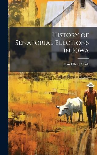 History of Senatorial Elections in Iowa  by Dan Elbert Clark at Abbey's Bookshop, 