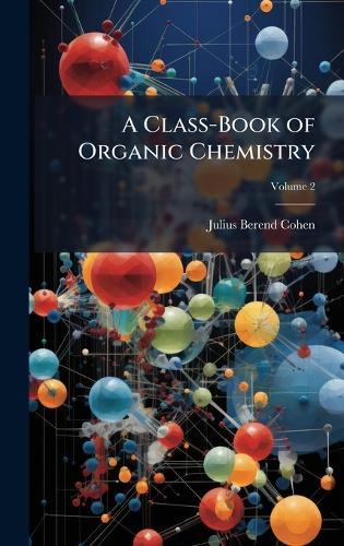 A Class-Book of Organic Chemistry  by Julius Berend Cohen at Abbey's Bookshop, 