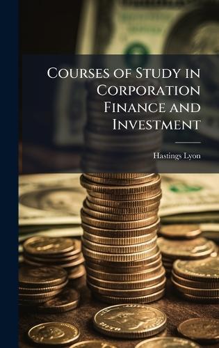 Courses of Study in Corporation Finance and Investment  by Hastings Lyon at Abbey's Bookshop, 