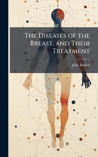 The Diseases of the Breast, and Their Treatment  by John Birkett at Abbey's Bookshop, 