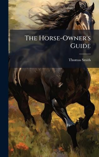 The Horse-Owner's Guide  by Thomas Smith at Abbey's Bookshop, 