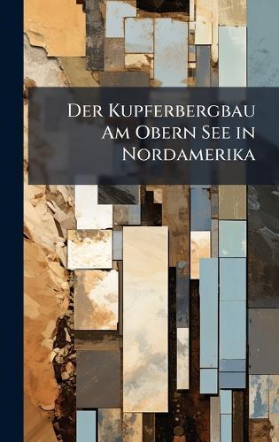 Der Kupferbergbau Am Obern See in Nordamerika  at Abbey's Bookshop, 