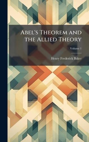 Abel's Theorem and the Allied Theory  by Henry Frederick Baker at Abbey's Bookshop, 