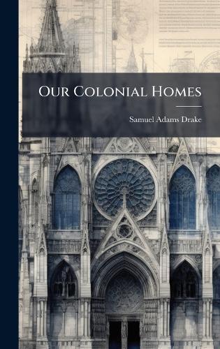 Our Colonial Homes  by Samuel Adams Drake at Abbey's Bookshop, 