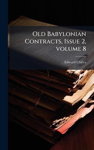 Old Babylonian Contracts, Issue 2, volume 8  by Edward Chiã(c)Ra at Abbey's Bookshop, 