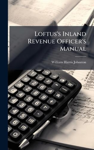 Loftus's Inland Revenue Officer's Manual  by William Harris Johnston at Abbey's Bookshop, 
