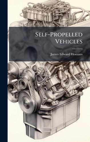 Self-Propelled Vehicles  by James Edward Homans at Abbey's Bookshop, 