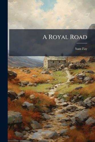A Royal Road  by Sam Fay at Abbey's Bookshop, 