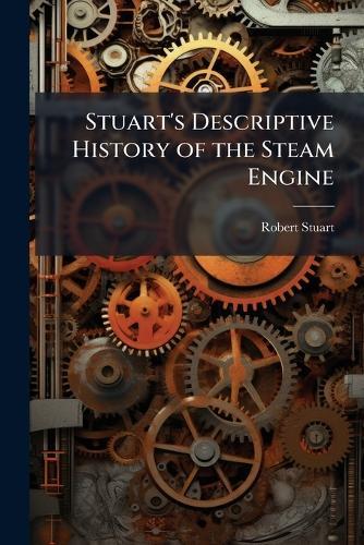 Stuart's Descriptive History of the Steam Engine  by Robert Stuart at Abbey's Bookshop, 