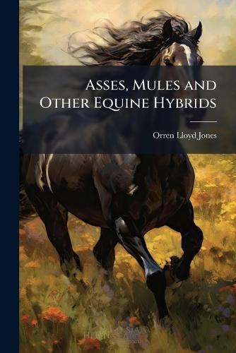 Asses, Mules and Other Equine Hybrids  by Orren Lloyd-Jones at Abbey's Bookshop, 