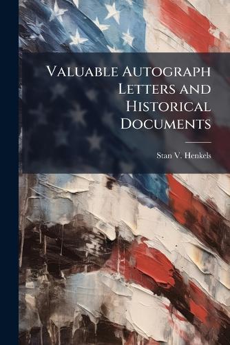 Valuable Autograph Letters and Historical Documents  by Stanislaus Vincent Henkels at Abbey's Bookshop, 