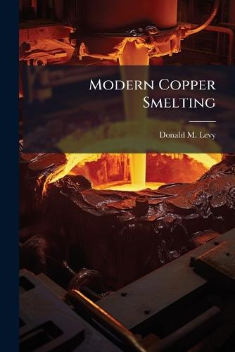 Modern Copper Smelting  by Donald M Levy at Abbey's Bookshop, 