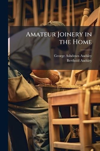 Amateur Joinery in the Home  by George Ashdown Audsley at Abbey's Bookshop, 